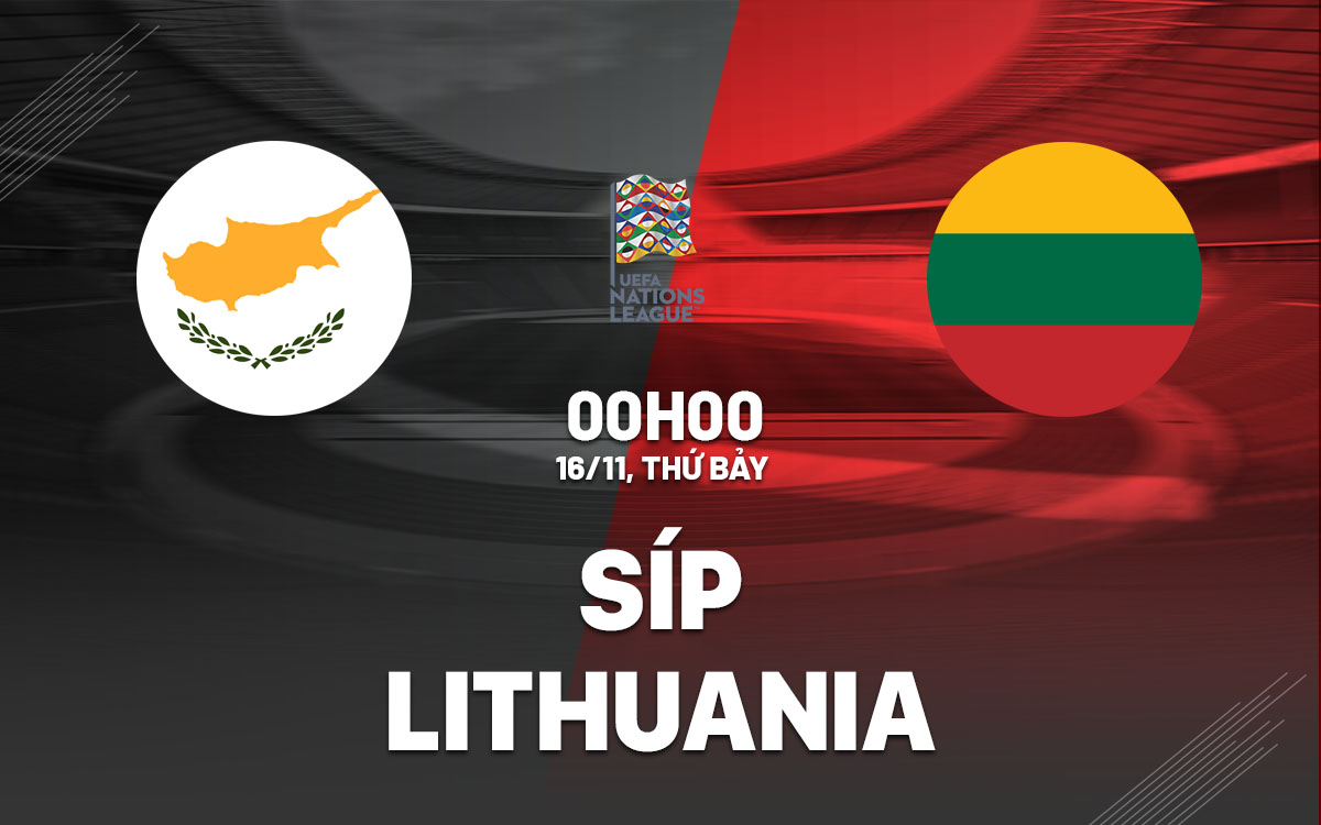 Síp vs Lithuania: Cuộc chiến trụ hạng 1 Síp vs Lithuania Cuộc chiến trụ hạng căng thẳng ở bảng C2 UEFA Nations League 2024/25